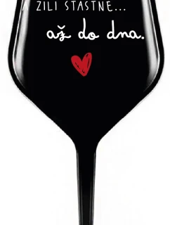A ŽILI ŠŤASTNĚ AŽ DO DNA - černá nerozbitná sklenice na víno 470 ml