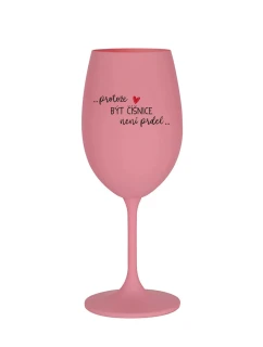 PROTOŽE BÝT ČÍŠNICE NENÍ PRDEL - růžová sklenice na víno 350 ml