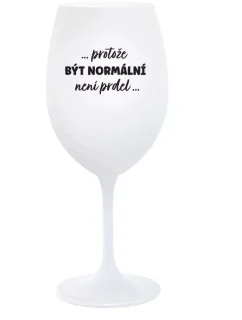 ...PROTOŽE BÝT NORMÁLNÍ NENÍ PRDEL... - bílá sklenice na víno 350 ml (hrubá verze)