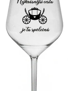 NEJKRÁSNĚJŠÍ CESTA JE TA SPOLEČNÁ - čirá nerozbitná sklenice na víno 470 ml