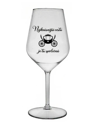 NEJKRÁSNĚJŠÍ CESTA JE TA SPOLEČNÁ - čirá nerozbitná sklenice na víno 470 ml