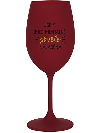 JSEM (MO)MENTÁLNĚ SKVĚLE NALADĚNÁ - bordo sklenice na víno 350 ml