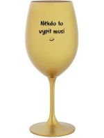NĚKDO TO VYPÍT MUSÍ - zlatá sklenice na víno 350 ml