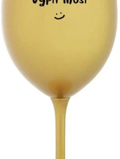 NĚKDO TO VYPÍT MUSÍ - zlatá sklenice na víno 350 ml