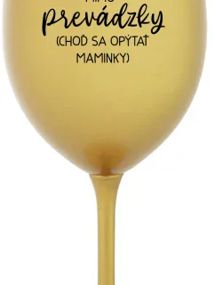 TATA MIMO PREVÁDZKY (CHOĎ SA OPÝTAŤ MAMINKY) - zlatý pohár na víno 350 ml