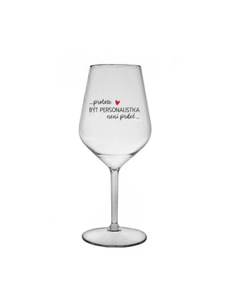 PROTOŽE BÝT PERSONALISTKA NENÍ PRDEL - čirá nerozbitná sklenice na víno 470 ml