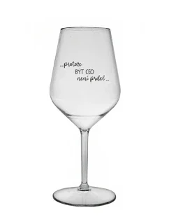 PROTOŽE BÝT CEO NENÍ PRDEL - čirá nerozbitná sklenice na víno 470 ml