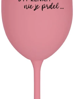 ...PROTOŽE BÝT ŽENICH NENÍ PRDEL... - ružový pohár na víno 350 ml