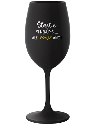 ŠTĚSTÍ SI NEKOUPÍŠ...ALE VÍNO JO! - čierny pohár na víno 350 ml