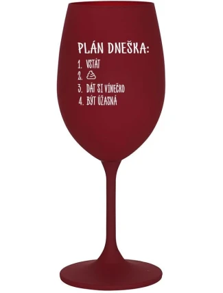 PLÁN DNEŠKA - VSTÁT - bordo sklenice na víno 350 ml