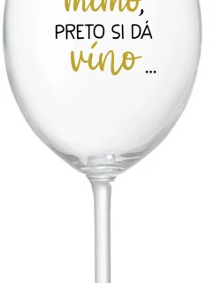 ...TATINKO JE MIMO, PRETO SI DÁ VÍNO... - priehľadný pohár na víno 350 ml