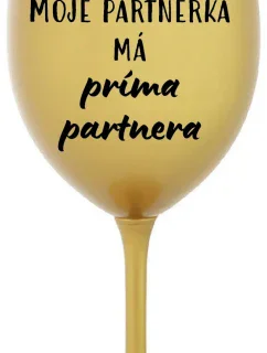 MOJE PARTNERKA MÁ PRÍMA PARTNERA - zlatá sklenice na víno 350 ml