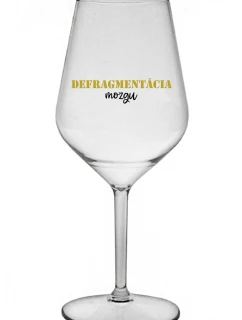 DEFRAGMENTÁCIA MOZGU - priehľadný nerozbitný pohár na víno 470 ml