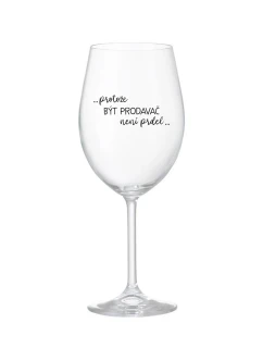 PROTOŽE BÝT PRODAVAČ NENÍ PRDEL - čirá sklenice na víno 350 ml