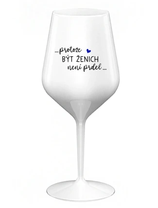 ...PROTOŽE BÝT ŽENICH NENÍ PRDEL... - bílá nerozbitná sklenice na víno 470 ml