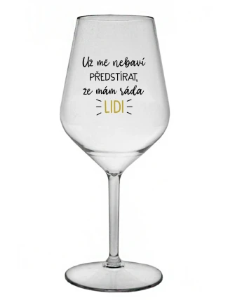 UŽ MĚ NEBAVÍ PŘEDSTÍRAT, ŽE MÁM RÁDA LIDI - čirá nerozbitná sklenice na víno 470 ml