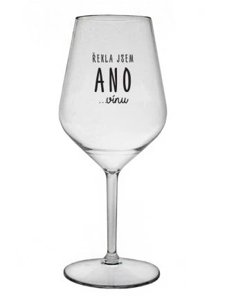 ŘEKLA JSEM ANO...VÍNU - čirá nerozbitná sklenice na víno 470 ml