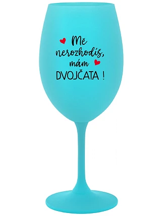 MĚ NEROZHODÍŠ, MÁM DVOJČATA! - tyrkysová sklenice na víno 350 ml