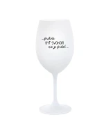 ...PRETOŽE BYŤ SVOKOR NIE JE PRDEL... - biely pohár na víno 350 ml