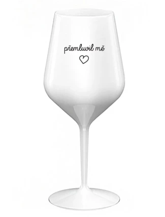 PŘEMLUVIL MĚ - bílá nerozbitná sklenice na víno 470 ml