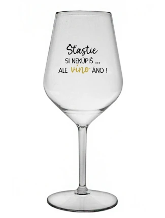 ŠTĚSTÍ SI NEKOUPÍŠ...ALE VÍNO JO! - priehľadný nerozbitný pohár na víno 470 ml