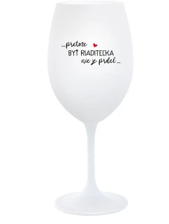 ...PRETOŽE BYŤ RIADITEĽKA NIE JE PRDEL... - biely pohár na víno 350 ml
