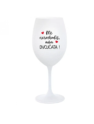 MĚ NEROZHODÍŠ, MÁM DVOJČATA! - bílá  sklenice na víno 350 ml