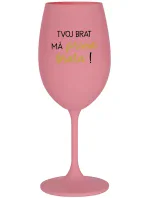 TVOJ BRAT MÁ PRIMA BRATA! - ružový pohár na víno 350 ml TVOJ BRAT MÁ PRIMA BRATA! - ružový pohár na víno 350 ml