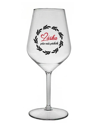 LÁSKA PÍŠE NÁŠ PŘÍBĚH - čirá nerozbitná sklenice na víno 470 ml