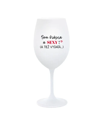 SOM KRÁSNA A SEXY! (A TIEŽ VYDATÁ...) - biely pohár na víno 350 ml