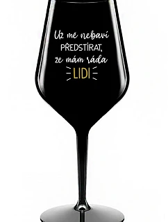UŽ MĚ NEBAVÍ PŘEDSTÍRAT, ŽE MÁM RÁDA LIDI - černá nerozbitná sklenice na víno 470 ml