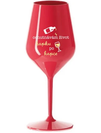 OCHUTNÁVÁM ŽIVOT KAPKU PO KAPCE - červená nerozbitná sklenice na víno 470 ml