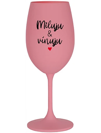 MILUJU & VÍNUJU - růžová sklenice na víno 350 ml