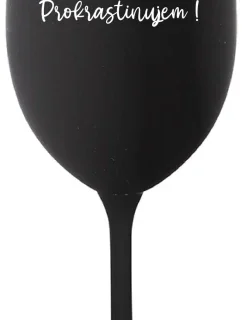 NERUŠIŤ! PROKRASTINUJEM! - čierny pohár na víno 350 ml