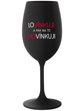 LOVÍNKUJI A PAK NA TO HOVÍNKUJI - černá sklenice na víno 350 ml LOVÍNKUJI A PAK NA TO HOVÍNKUJI - černá sklenice na víno 350 ml