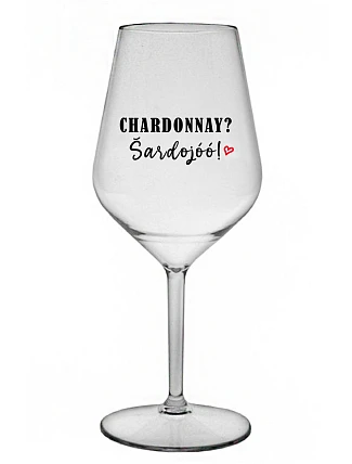 CHARDONNAY? ŠARDOJÓÓ! - čirá nerozbitná sklenice na víno 470 ml
