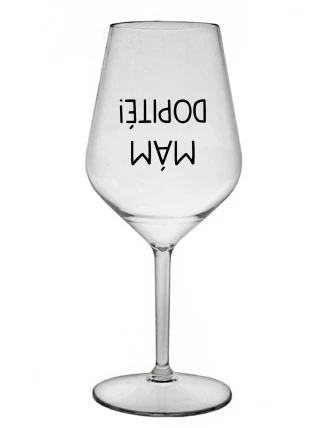 MÁM DOPITÉ! - priehľadný nerozbitný pohár na víno 470 ml MÁM DOPITÉ! - priehľadný nerozbitný pohár na víno 470 ml