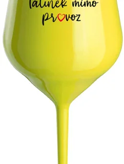 TATÍNEK MIMO PROVOZ - žlutá nerozbitná sklenice na víno 470 ml