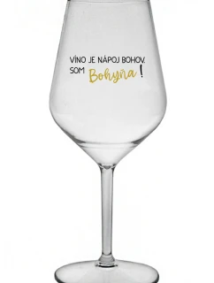 VÍNO JE NÁPOJ BOHOV. SOM BOHYŇA! - priehľadný nerozbitný pohár na víno 470 ml