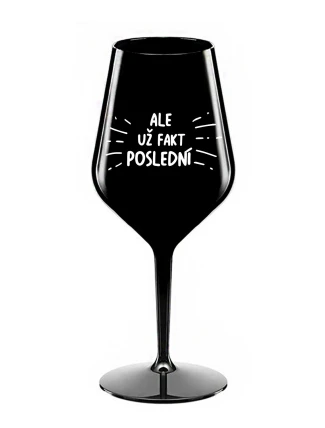 ALE UŽ FAKT POSLEDNÍ - černá nerozbitná sklenice na víno 470 ml ALE UŽ FAKT POSLEDNÍ - černá nerozbitná sklenice na víno 470 ml
