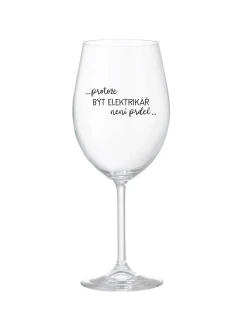 PROTOŽE BÝT ELEKTRIKÁŘ NENÍ PRDEL - čirá sklenice na víno 350 ml
