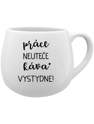 PRÁCE NEUTEČE, KÁVA VYSTYDNE! - bílý keramický hrníček 300 ml
