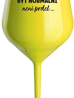 ...PROTOŽE BÝT NORMÁLNÍ NENÍ PRDEL... - žlutá nerozbitná sklenice na víno 470 ml