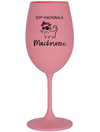 SOM MAČKONALÁ. MAČKOROŽEC - ružový pohár na víno 350 ml