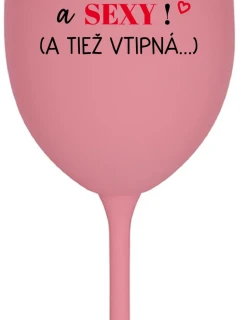SOM KRÁSNA A SEXY! (A TIEŽ VTIPNÁ...) - ružový pohár na víno 350 ml