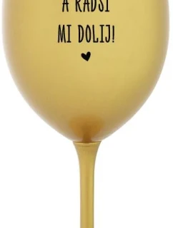 MOC NEČUM A RADŠI MI DOLIJ! - zlatá sklenice na víno 350 ml