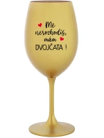 MĚ NEROZHODÍŠ, MÁM DVOJČATA! - zlatá sklenice na víno 350 ml