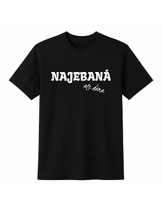 Dámské bavlněné tričko s potiskem - NAJEBANÁ, ALE DÁMA - černé