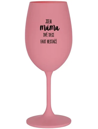 JSEM MÁMA, DVĚ DECI FAKT NESTAČÍ - růžová sklenice na víno 350 ml