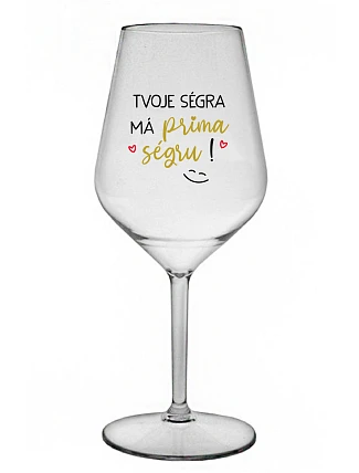 TVOJE SÉGRA MÁ PRIMA SÉGRU! - čirá nerozbitná sklenice na víno 470 ml